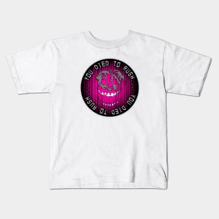 You Died To Rush… (Pink) Kids T-Shirt